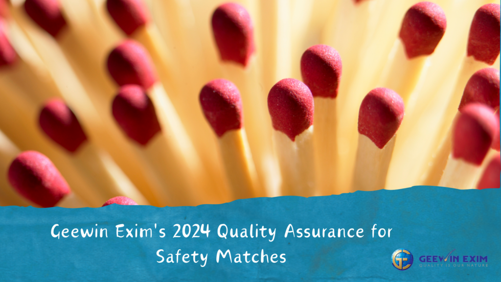 How Does Geewin Exim Ensure Quality in Safety Matches in 2024